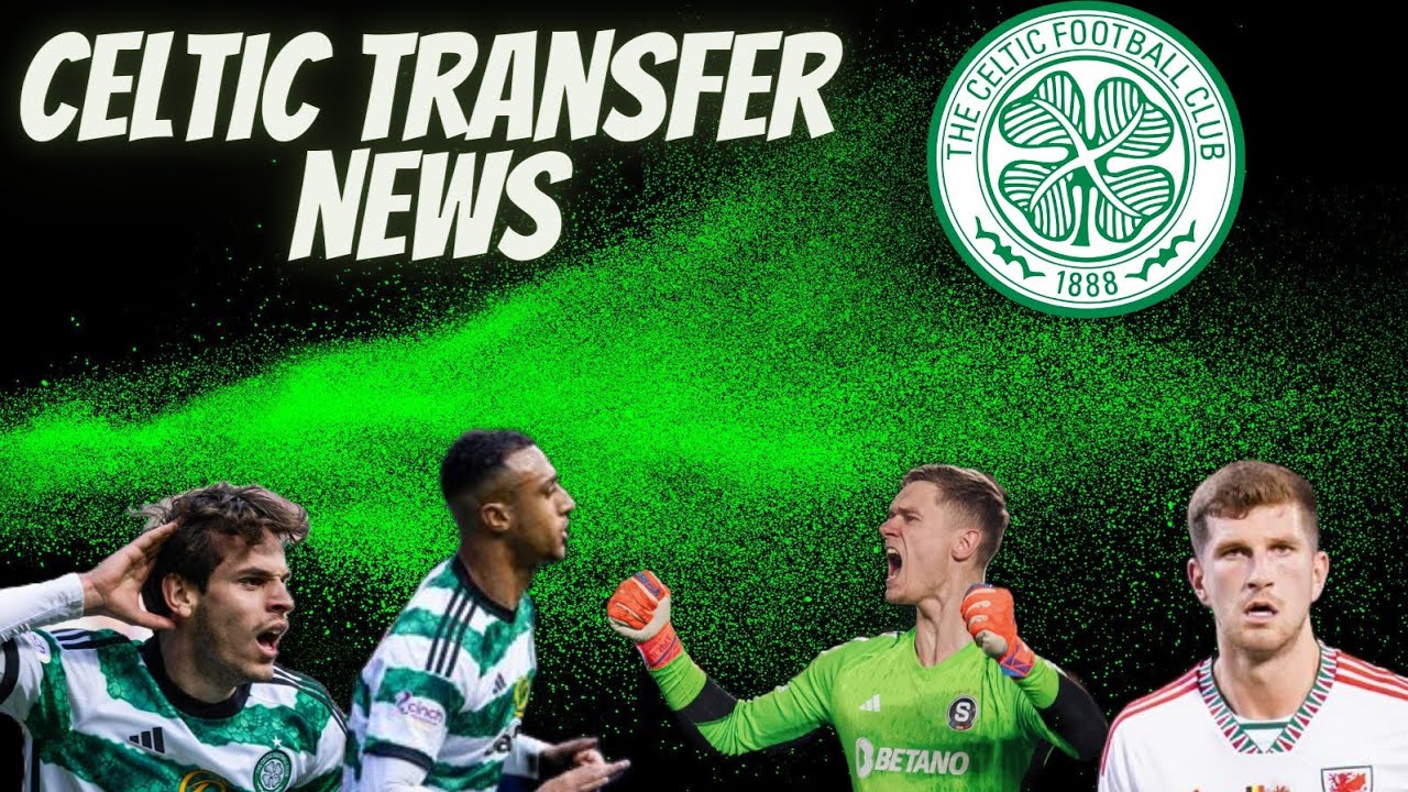 Celtic Transfer News: Latest Updates and Insights