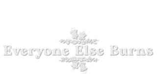 The Cultural Significance of ‘Everyone Else Burns’
