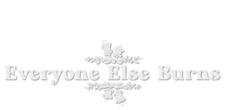 The Cultural Significance of ‘Everyone Else Burns’