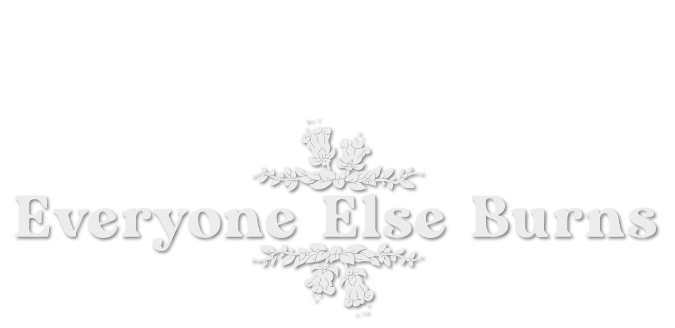 The Cultural Significance of ‘Everyone Else Burns’